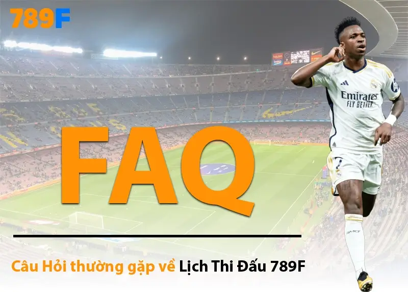 Lịch Thi Đấu Bóng Đá 789F – Cập Nhật Nhanh, Chuẩn Xác Từng Ngày 3 Các câu hỏi hay gặp khi người dùng vào xem lịch thi đấu ở 789F